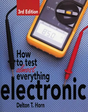 How to Test Almost Everything Electronic Book Packed with lots of tips and hands-on knowledge for using current day test equipment. Covers using multimeters, oscilloscopes, signal generators, logic probes, voltmeters and ohmmeters. It is a must have for the test bench! 326 pages. Delton T. Horn